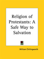 Religion of Protestants: A Safe Way to Salvation (1738) A Safe Way to Salvation