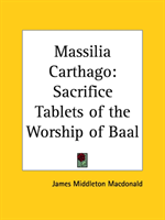 Massilia Carthago: Sacrifice Tablets of the Worship of Baal (1897) 