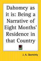 Dahomey as it is Being a Narrative of Eight Mon
