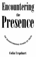 Encountering the Presence The Transforming Power of Trut