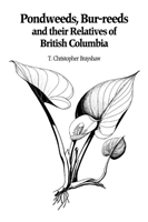 Pondweeds, Bur-reeds and Their Relatives of British Columbia Aquatic Families of Monocotyledons - Revised Edition
