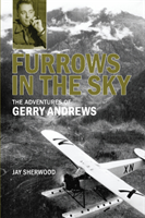 Furrows in the Sky The Adventures of Gerry Andrews
