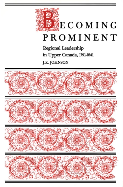 Becoming Prominent Regional Leadership in Upper Canada, 1791-1841