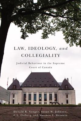 Law, Ideology, and Collegiality Judicial Behaviour in the Supreme Court of Canada