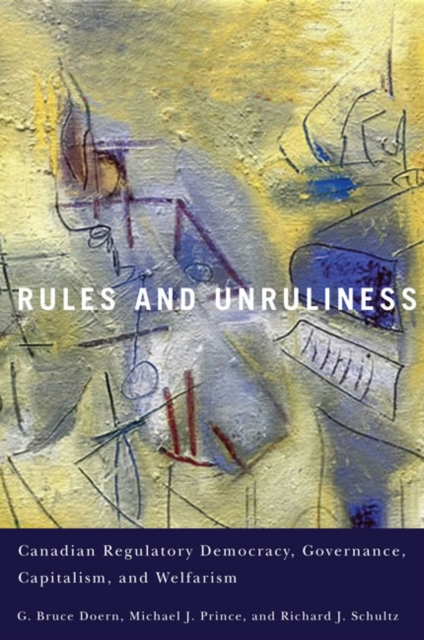 Rules and Unruliness Canadian Regulatory Democracy, Governance, Capitalism, and Welfarism