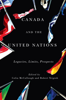 Canada and the United Nations Legacies, Limits, Prospects