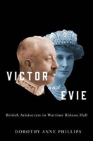 Victor and Evie British Aristocrats in Wartime Rideau Hall