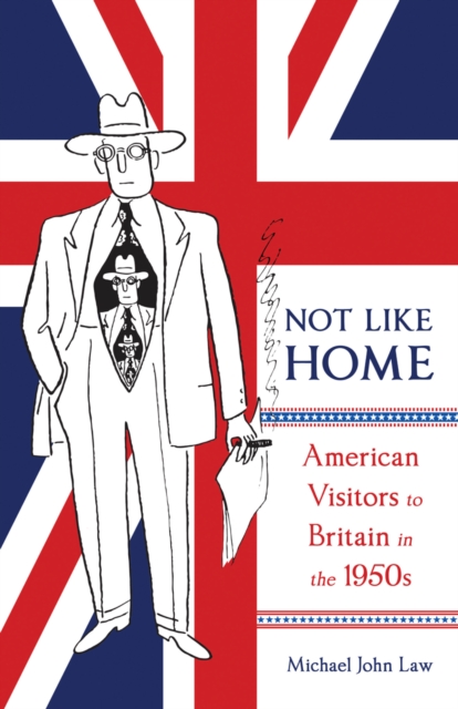 Not Like Home American Visitors to Britain in the 1950s