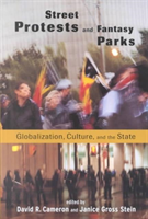 Street Protests and Fantasy Parks Globalization, Culture, and the State