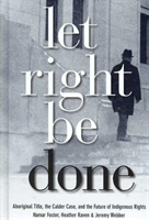 Let Right Be Done Aboriginal Title, the Calder Case, and the Future of Indigenous Rights