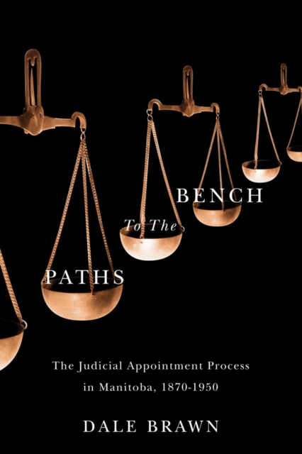 Paths to the Bench The Judicial Appointment Process in Manitoba, 1870-1950