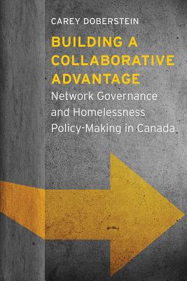 Building a Collaborative Advantage Network Governance and Homelessness Policy-Making in Canada