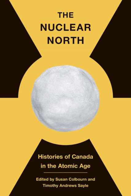 Nuclear North Histories of Canada in the Atomic Age