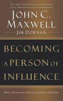 Becoming a Person of Influence How to Positively Impact the Lives of Others