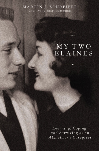 My Two Elaines Learning, Coping, and Surviving as an Alzheimerâs Caregiver