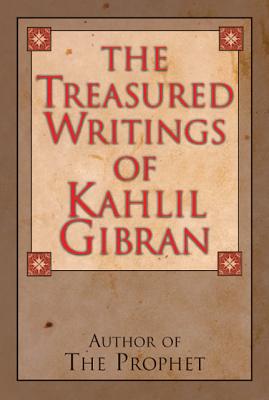 Treasured Writings of Kahlil Gibran Author of the Prophet