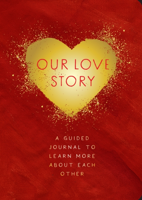 Our Love Story - Second Edition A Guided Journal To Learn More About Each Other