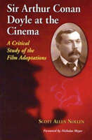Sir Arthur Conan Doyle at the Cinema A Critical Study of the Film Adaptations
