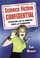 Science Fiction Confidential Interviews with 23 Monster Stars and Filmmakers