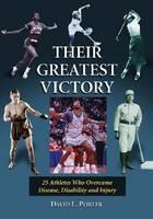 Their Greatest Victory 24 Athletes Who Overcame Disease, Disability and Injury