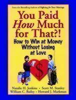 You Paid How Much For That?! How to Win at Money Without Losing at Love