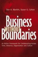 Business Without Boundaries An Action Framework for Collaborating Across Time, Distance, Organization, and Culture