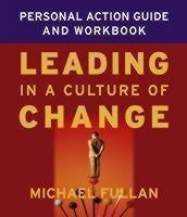 Leading in a Culture of Change Personal Action Guide and Workbook 