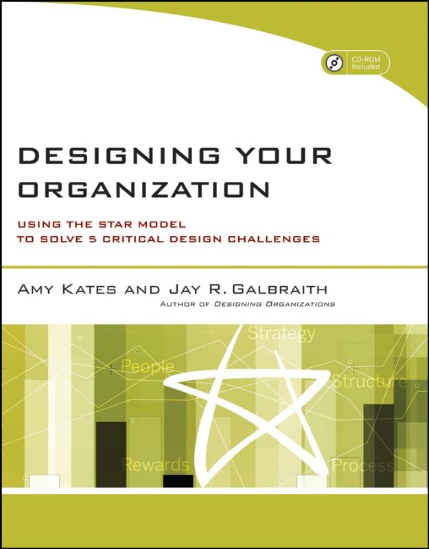 Designing Your Organization Using the STAR Model to Solve 5 Critical Design Challenges