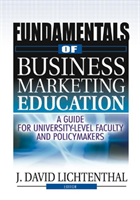Fundamentals of Business Marketing Education A Guide for University-Level Faculty and Policymakers