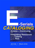 E-Serials Cataloging Access to Continuing and Integrating Resources via the Catalog and the Web