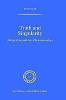 Truth and Singularity Taking Foucault into Phenomeno