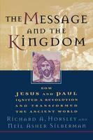 Message and the Kingdom How Jesus & Paul Ignited a Revolution & Transformed the Ancient World