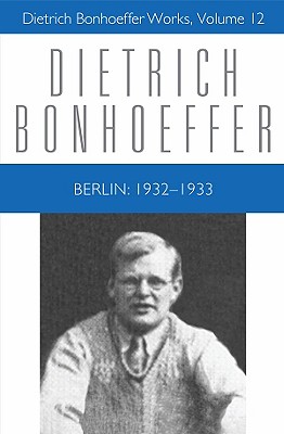 Berlin 1932 - 1933: Dietrich Bonhoeffer Works, Volume 12