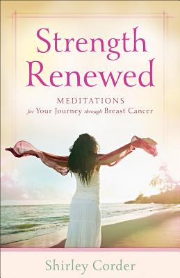 Strength Renewed â Meditations for Your Journey through Breast Cancer 