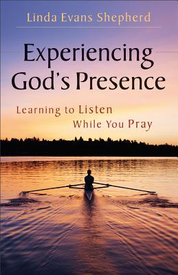 Experiencing God's Presence Learning to Listen While You P