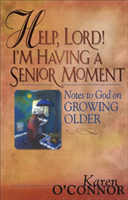 Help, Lord! I'm Having a Senior Moment Notes to God on Growing Older