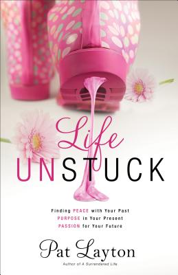 Life Unstuck â Finding Peace with Your Past, Purpose in Your Present, Passion for Your Future 