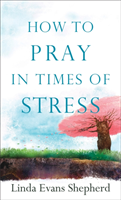 How to Pray in Times of Stress 