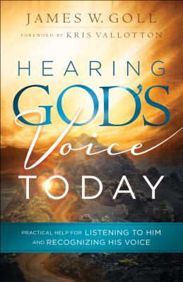 Hearing God`s Voice Today â Practical Help for Listening to Him and Recognizing His Voice 