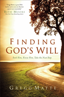Finding God's Will Seek Him, Know Him, Take the Next Step