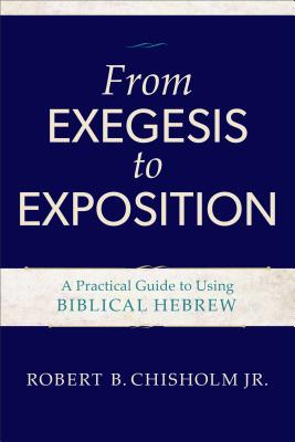 From Exegesis to Exposition â A Practical Guide to Using Biblical Hebrew 