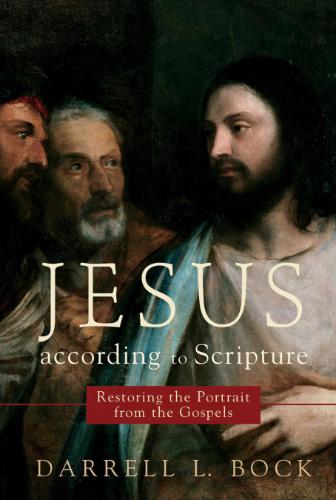 Jesus According to Scripture Restoring the Portrait from th
