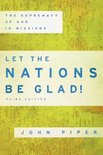 Let the Nations Be Glad! - The Supremacy of God in Missions 