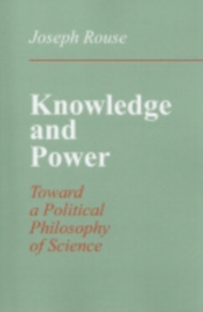 Knowledge and Power Toward a Political Philosophy of Science