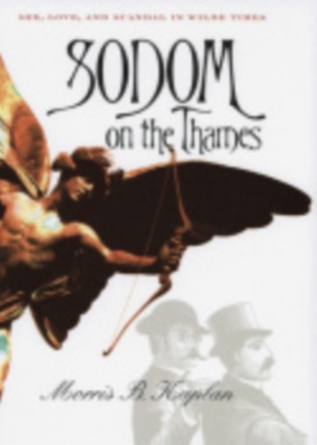 Sodom on the Thames Sex, Love, and Scandal in Wilde Times