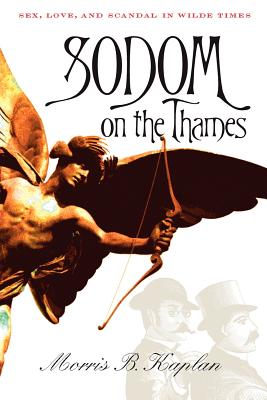 Sodom on the Thames Sex, Love, and Scandal in Wilde Times