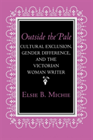 Outside the Pale Cultural Exclusion, Gender Difference, and the Victorian Woman Writer