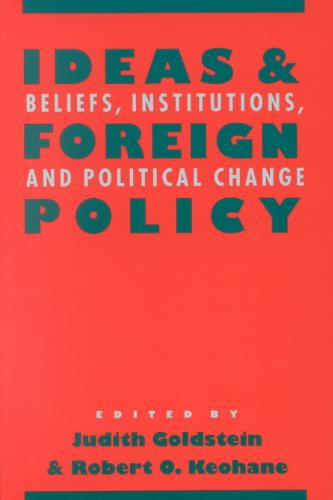 Ideas and Foreign Policy Beliefs, Institutions, and Political Change