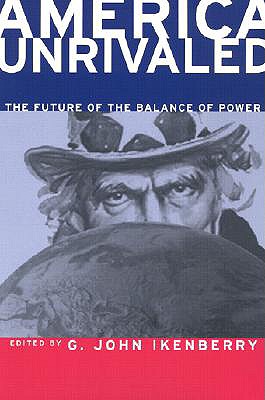 America Unrivaled The Future of the Balance of Power