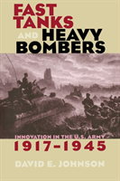 Fast Tanks and Heavy Bombers Innovation in the U.S. Army, 1917â1945